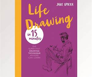 Life Drawing in 15 Minutes: Capture the beauty of the human form (Draw in 15 Minutes #3)