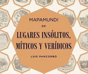 Mapamundi de lugares insólitos, míticos y verídicos