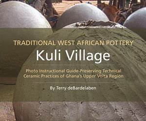 TRADITIONAL WEST AFRICAN POTTERY Kuli Village: Photo Instructional Guide-Preserving Technical Ceramic Practices of Ghana’s Upper Volta Region